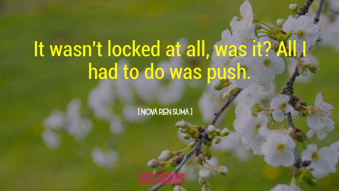 Nova Ren Suma Quotes: It wasn't locked at all,