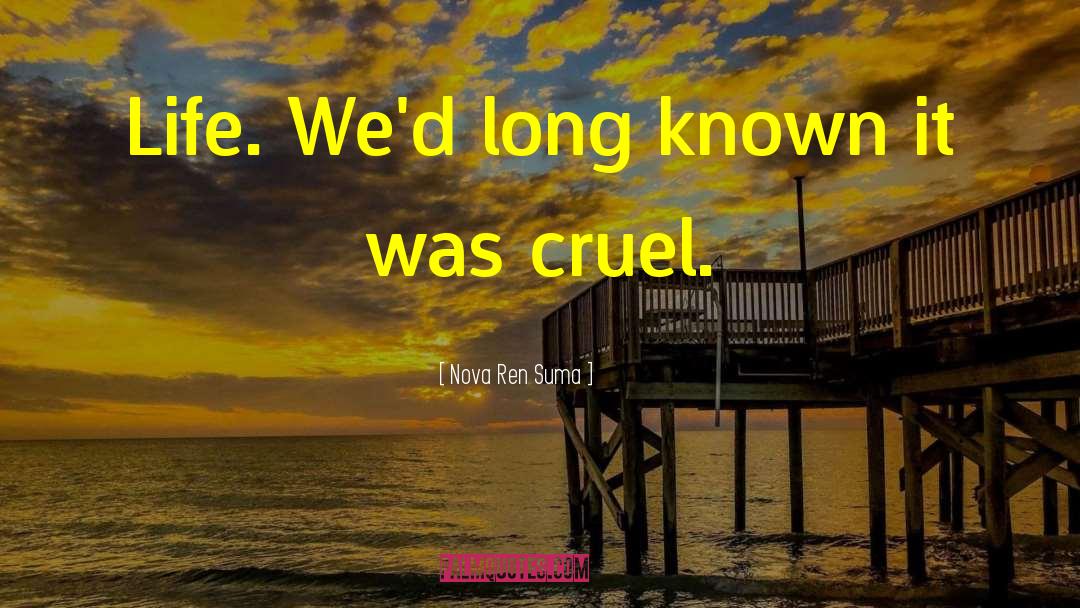 Nova Ren Suma Quotes: Life. We'd long known it