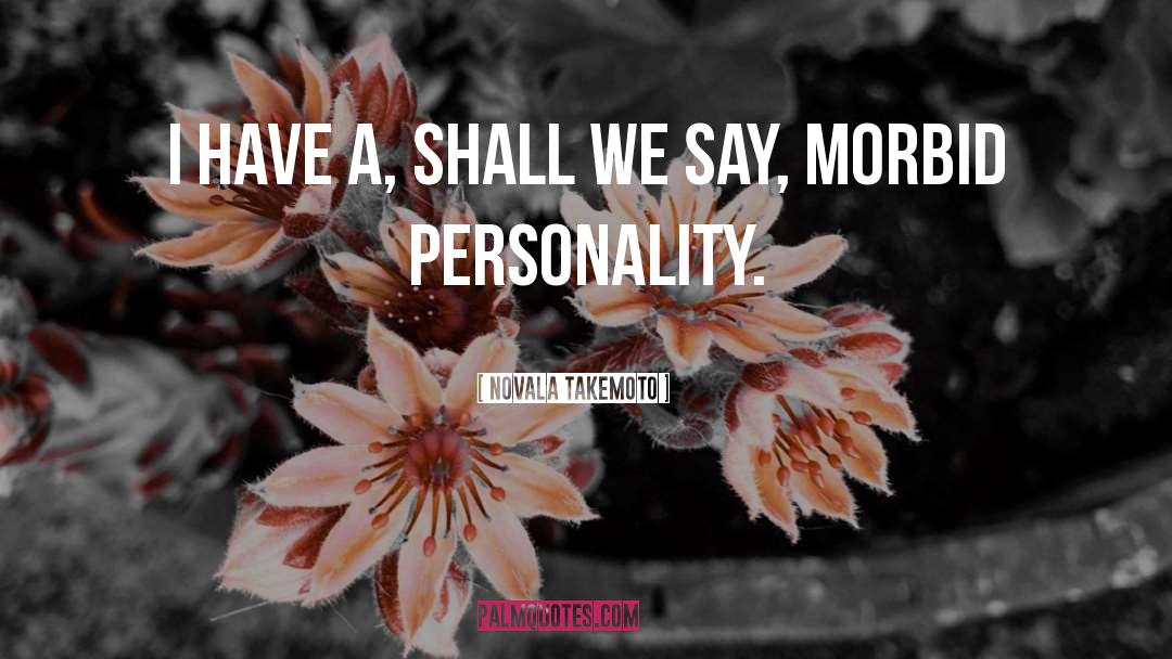 Novala Takemoto Quotes: I have a, shall we