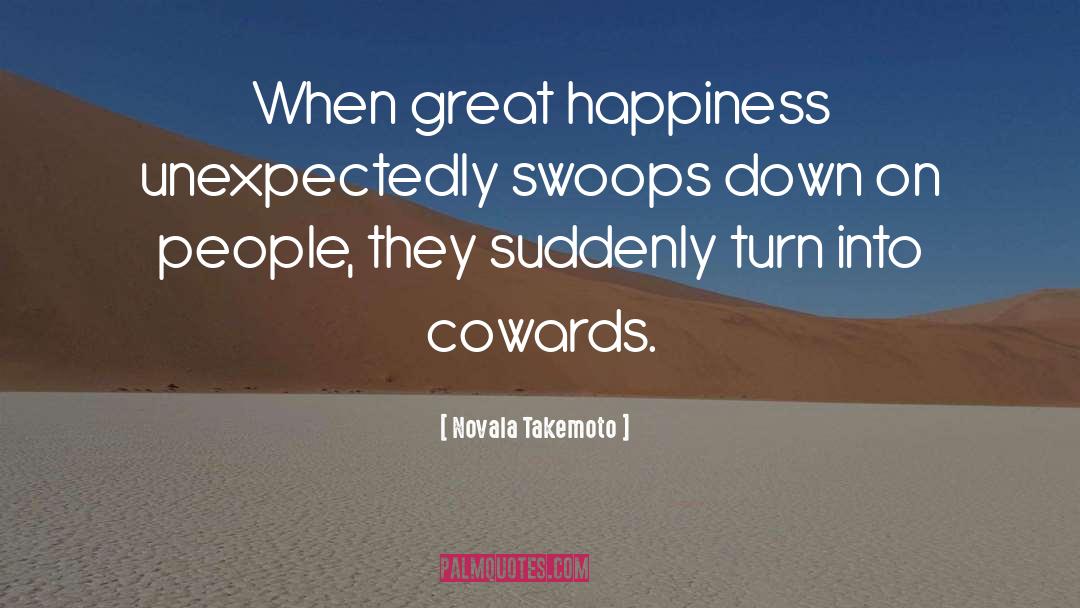 Novala Takemoto Quotes: When great happiness unexpectedly swoops