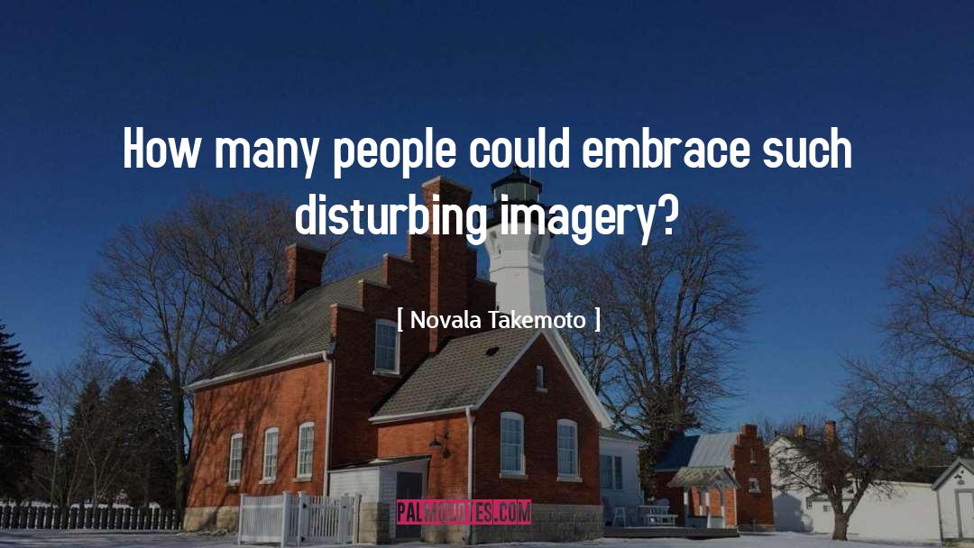Novala Takemoto Quotes: How many people could embrace