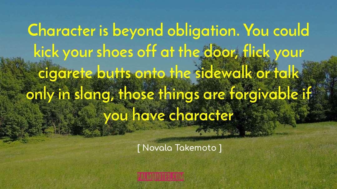 Novala Takemoto Quotes: Character is beyond obligation. You