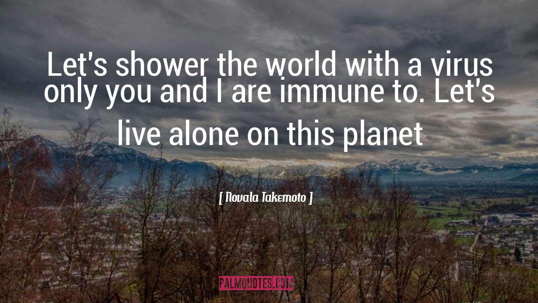 Novala Takemoto Quotes: Let's shower the world with