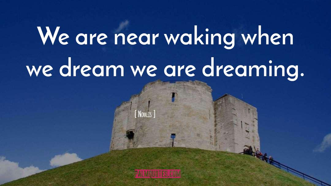 Novalis Quotes: We are near waking when