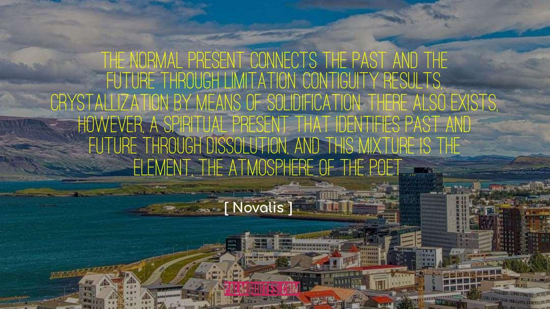 Novalis Quotes: The normal present connects the