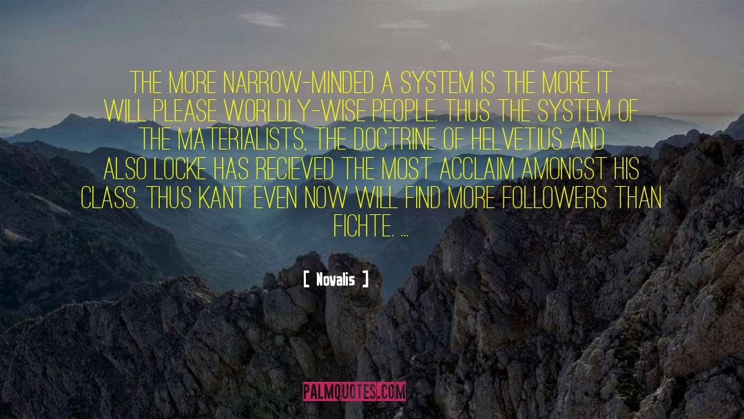 Novalis Quotes: The more narrow-minded a system