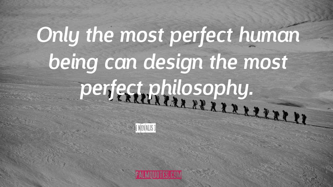 Novalis Quotes: Only the most perfect human