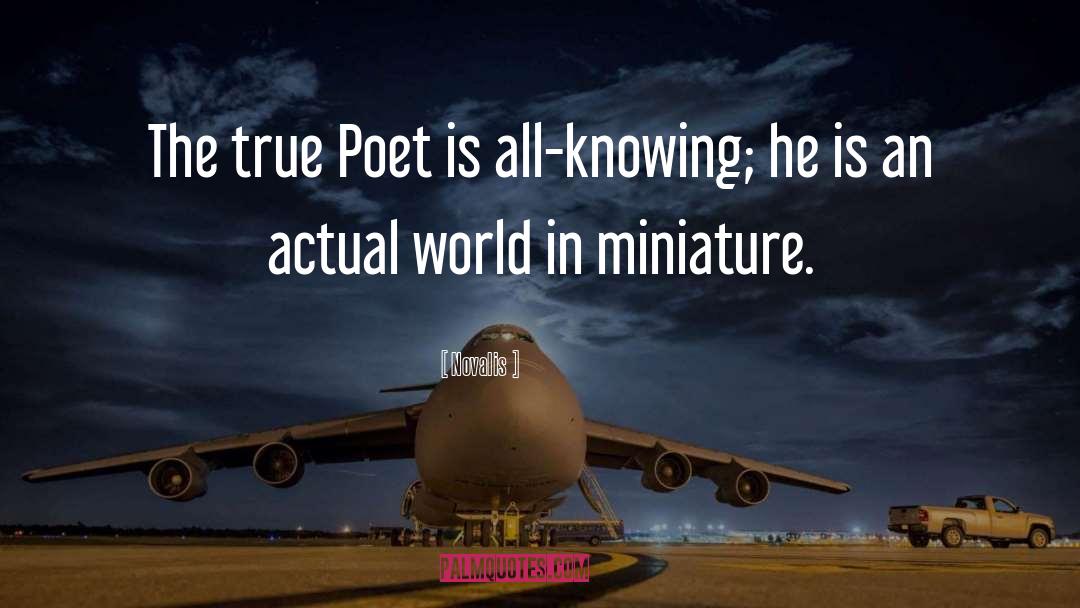 Novalis Quotes: The true Poet is all-knowing;