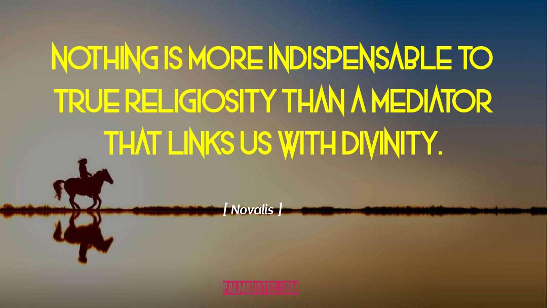 Novalis Quotes: Nothing is more indispensable to