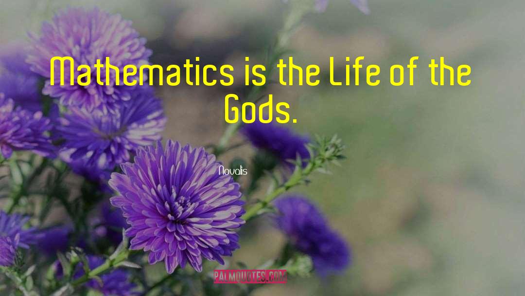 Novalis Quotes: Mathematics is the Life of