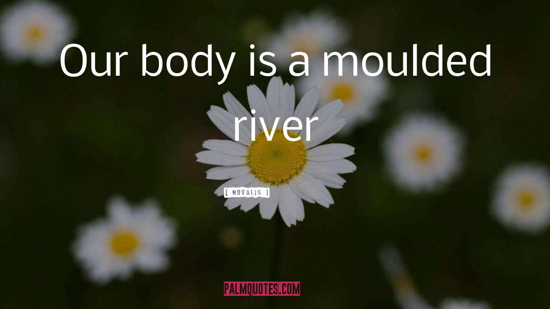 Novalis Quotes: Our body is a moulded