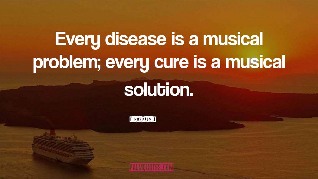 Novalis Quotes: Every disease is a musical