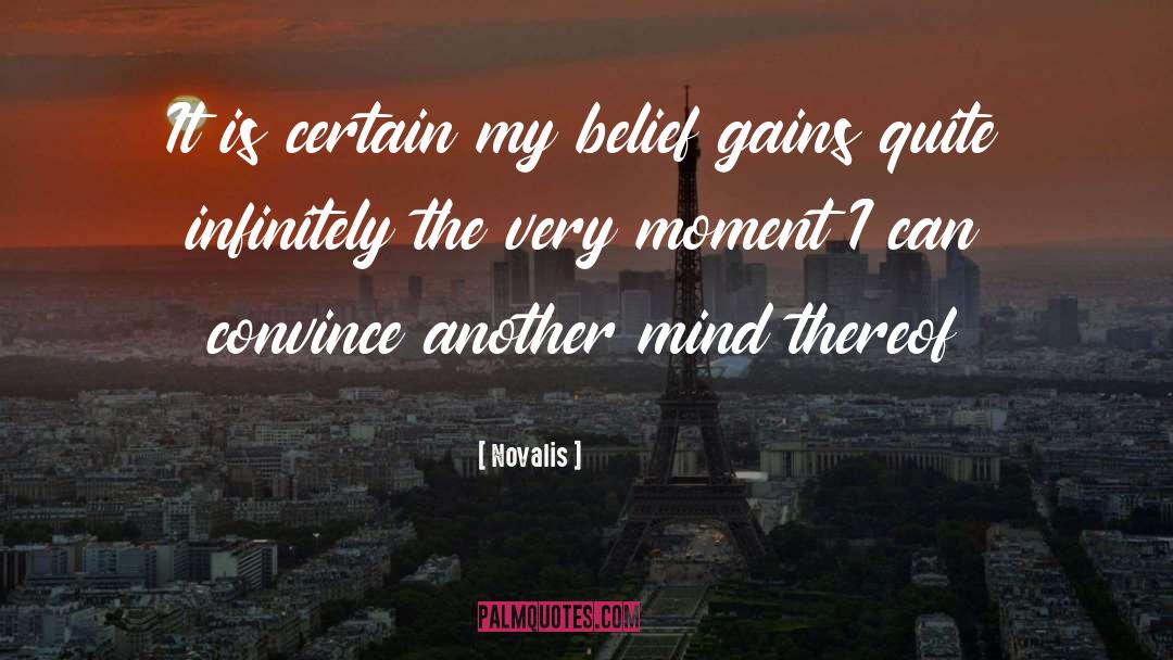 Novalis Quotes: It is certain my belief