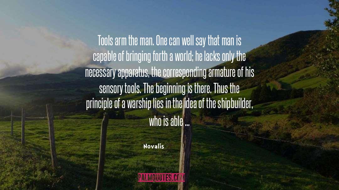 Novalis Quotes: Tools arm the man. One