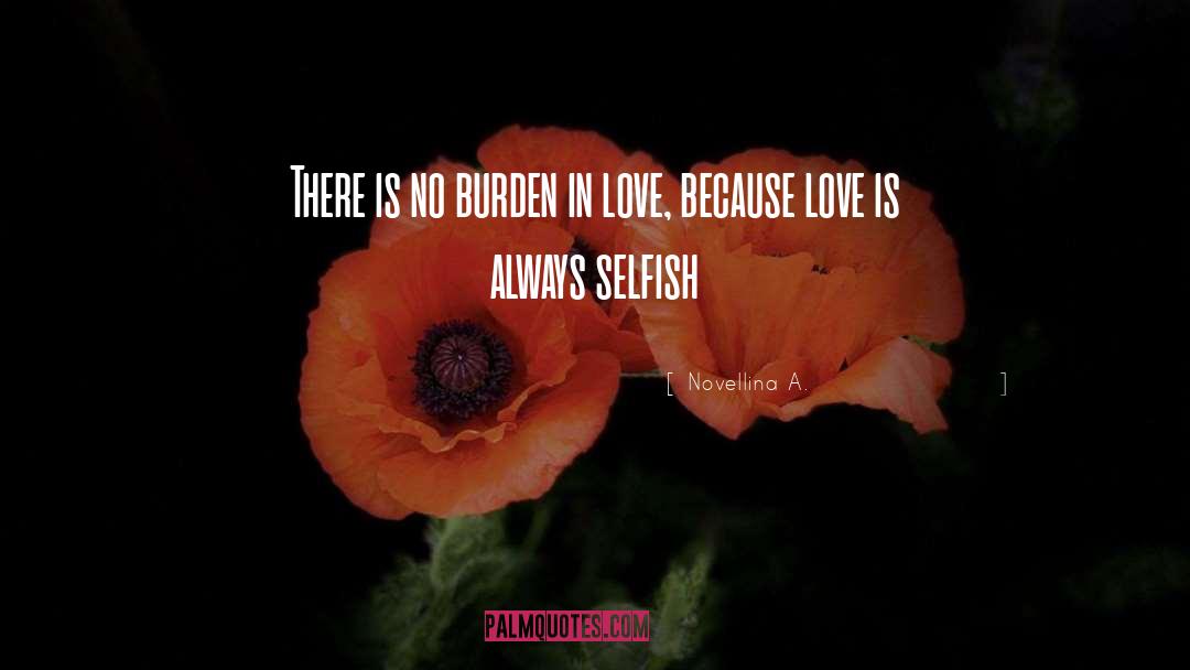 Novellina A. Quotes: There is no burden in