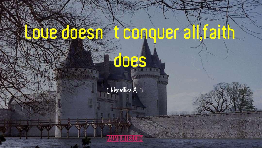 Novellina A. Quotes: Love doesn't conquer all,<br />faith