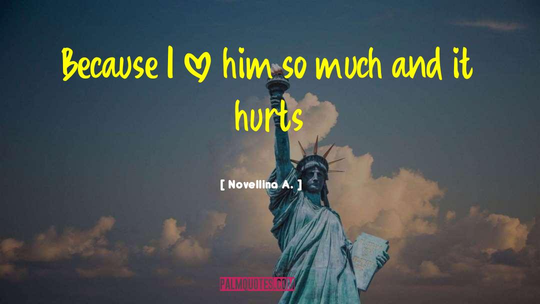 Novellina A. Quotes: Because I love him so