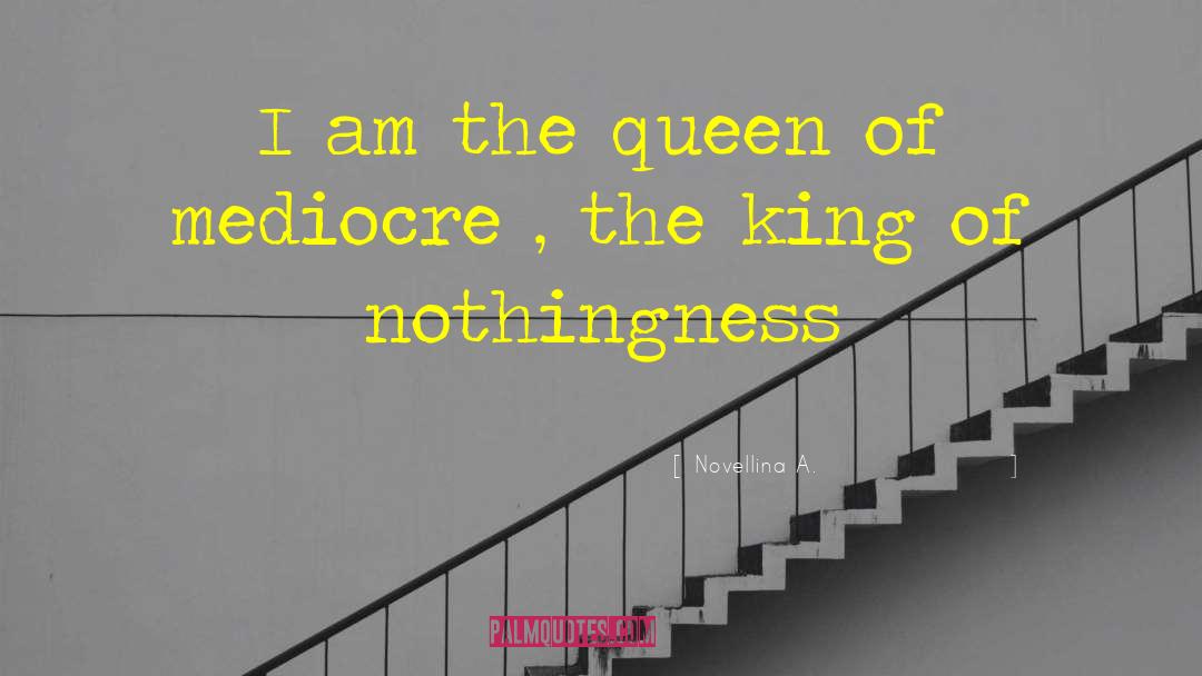 Novellina A. Quotes: I am the queen of