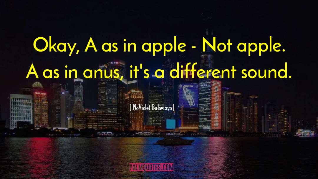NoViolet Bulawayo Quotes: Okay, A as in apple