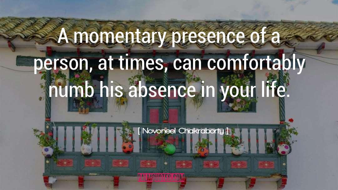 Novoneel Chakraborty Quotes: A momentary presence of a