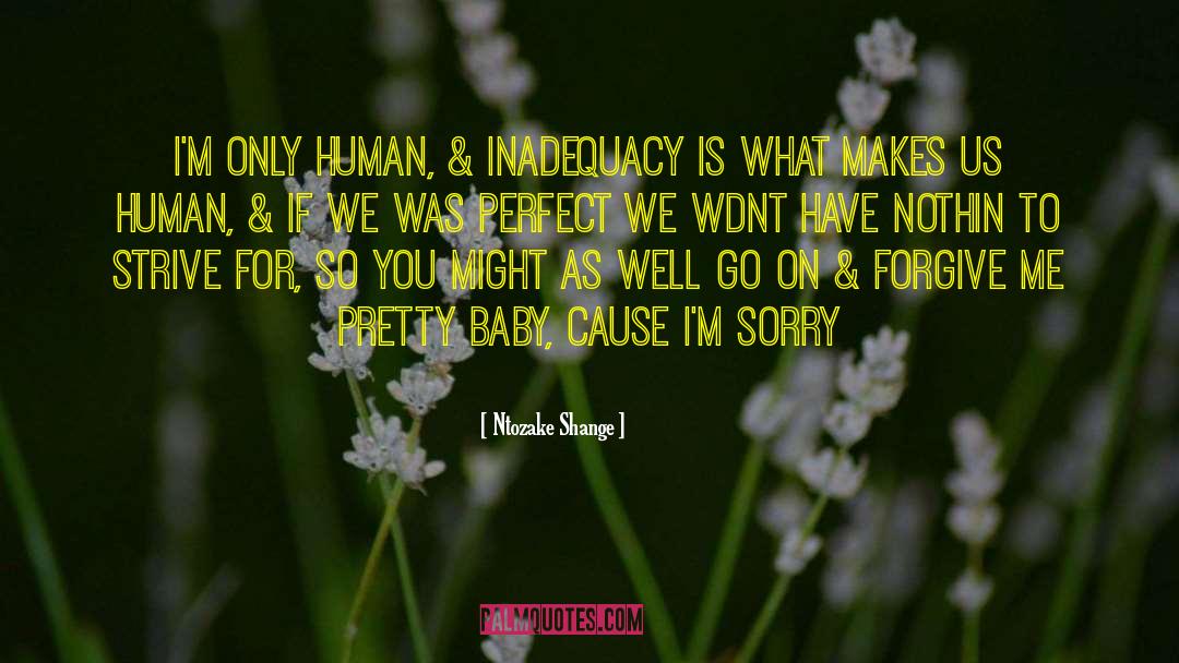 Ntozake Shange Quotes: I'm only human, & inadequacy