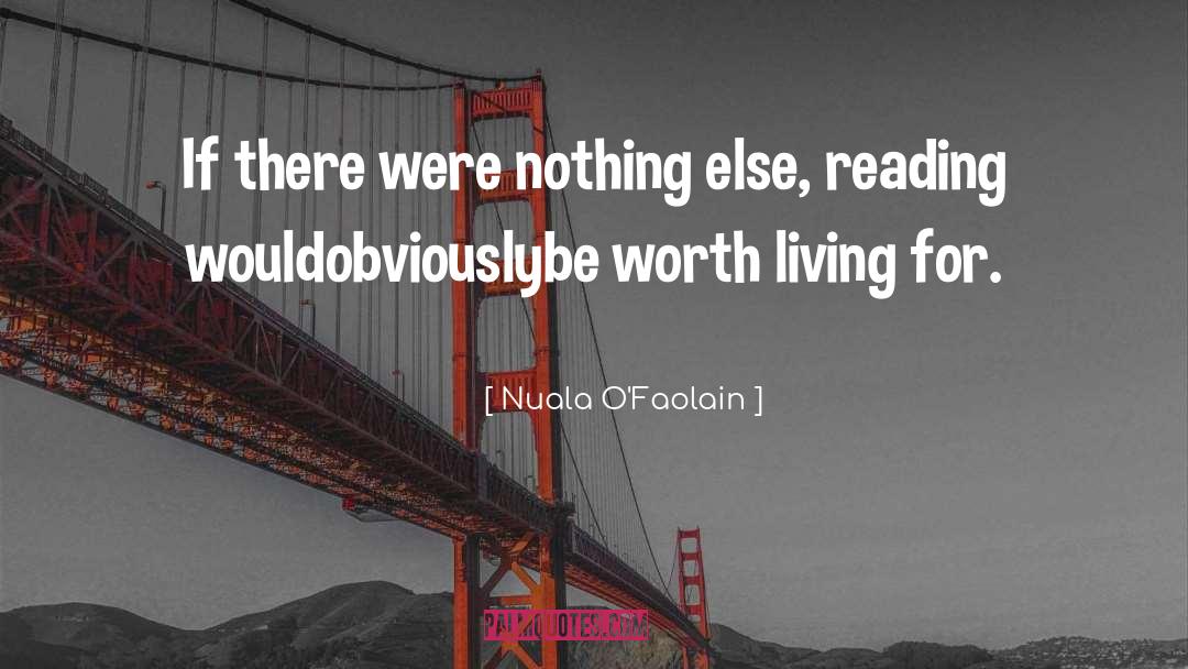 Nuala O'Faolain Quotes: If there were nothing else,