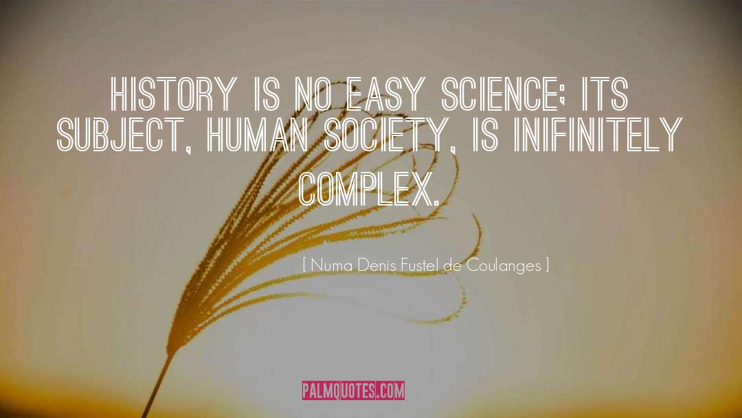 Numa Denis Fustel De Coulanges Quotes: History is no easy science;