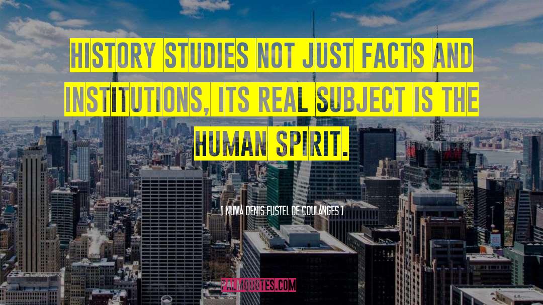 Numa Denis Fustel De Coulanges Quotes: History studies not just facts