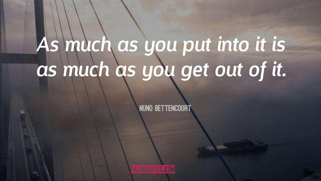 Nuno Bettencourt Quotes: As much as you put