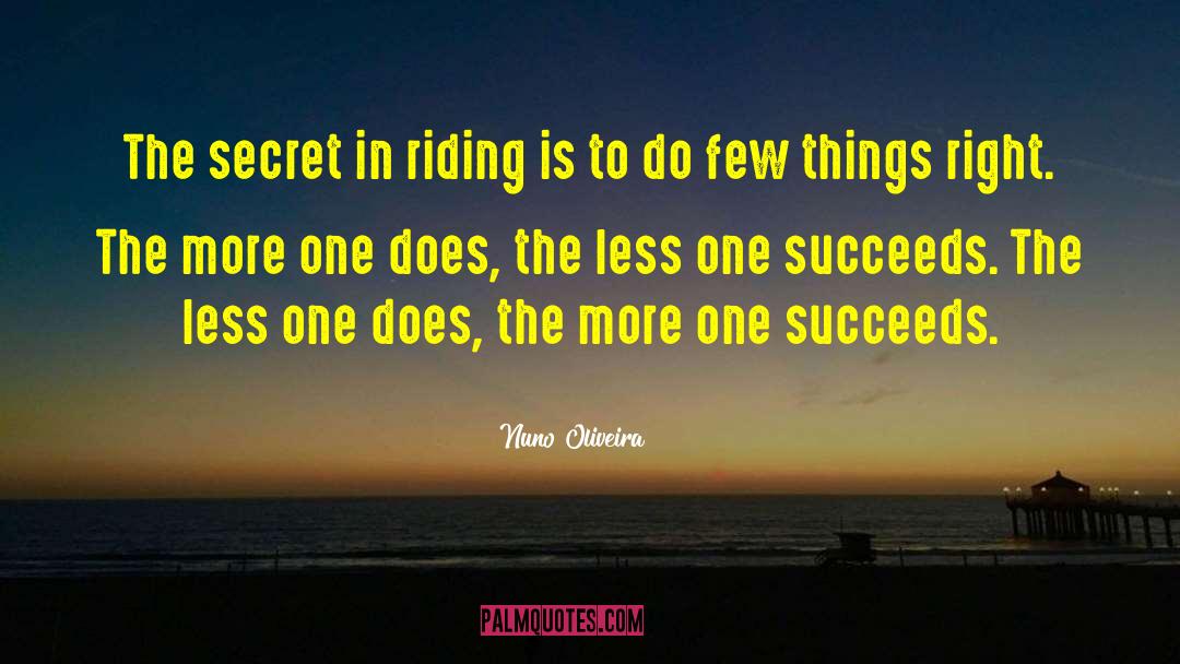 Nuno Oliveira Quotes: The secret in riding is