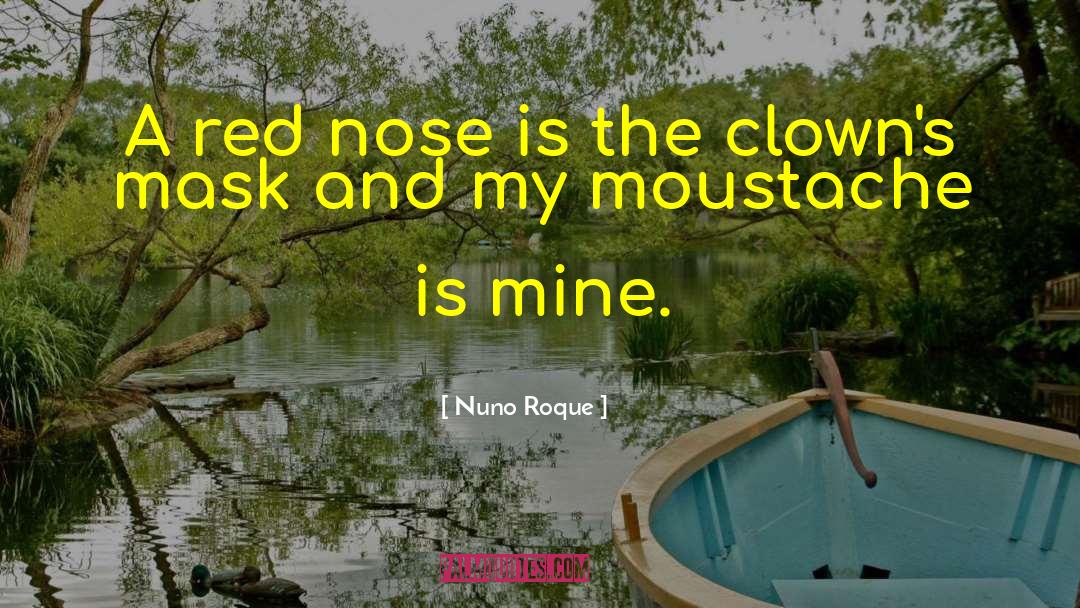 Nuno Roque Quotes: A red nose is the