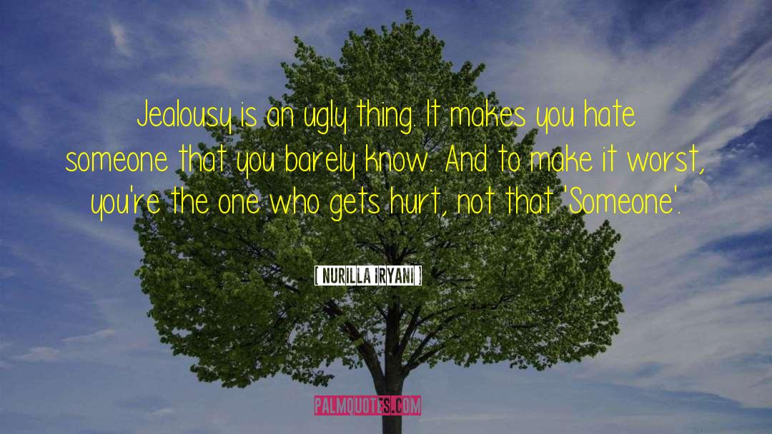 Nurilla Iryani Quotes: Jealousy is an ugly thing.