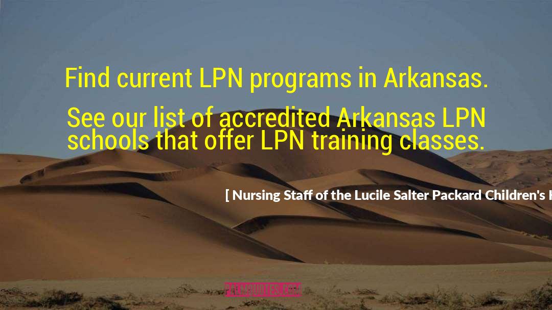 Nursing Staff Of The Lucile Salter Packard Children's Hospital At Stan Quotes: Find current LPN programs in
