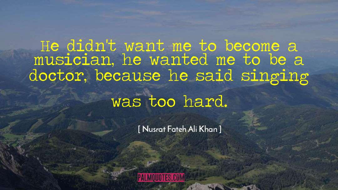 Nusrat Fateh Ali Khan Quotes: He didn't want me to
