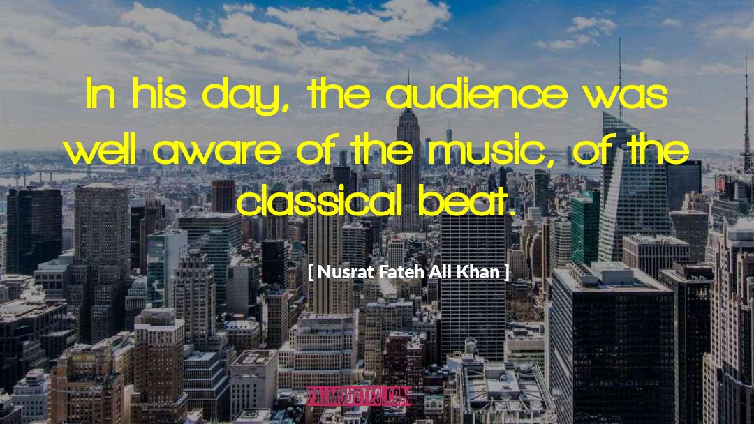 Nusrat Fateh Ali Khan Quotes: In his day, the audience