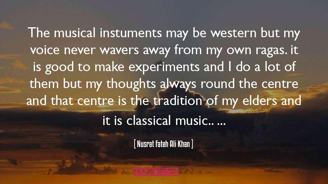 Nusrat Fateh Ali Khan Quotes: The musical instuments may be