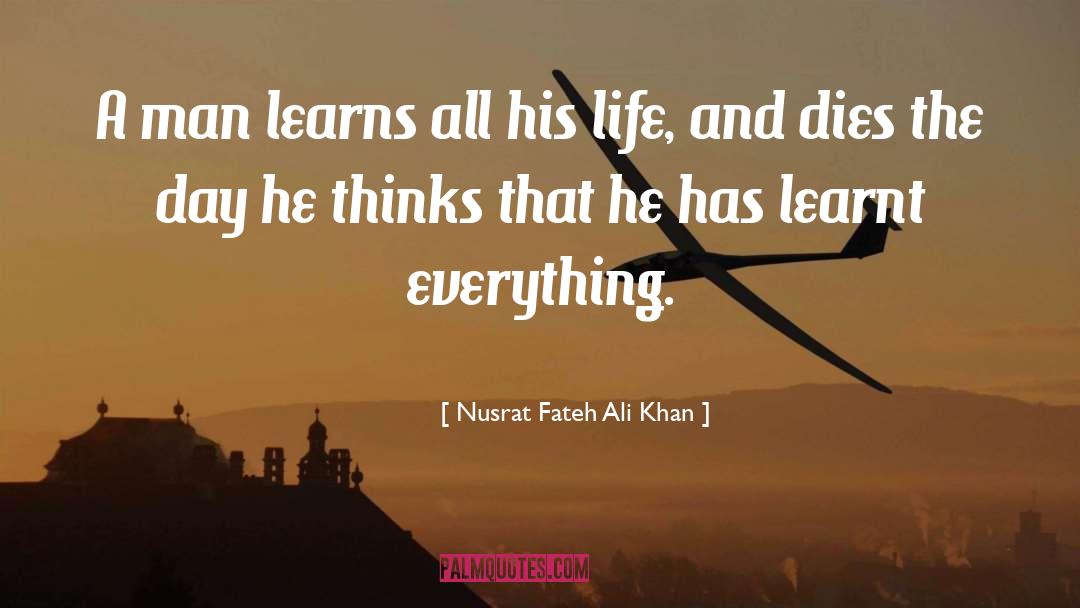 Nusrat Fateh Ali Khan Quotes: A man learns all his