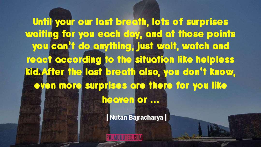 Nutan Bajracharya Quotes: Until your our last breath,