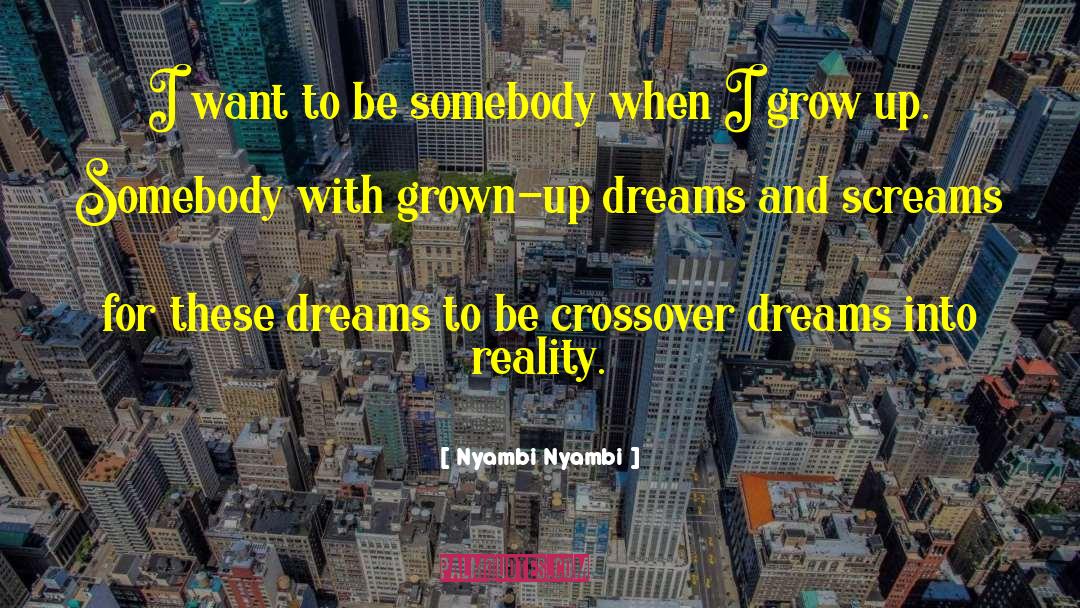 Nyambi Nyambi Quotes: I want to be somebody