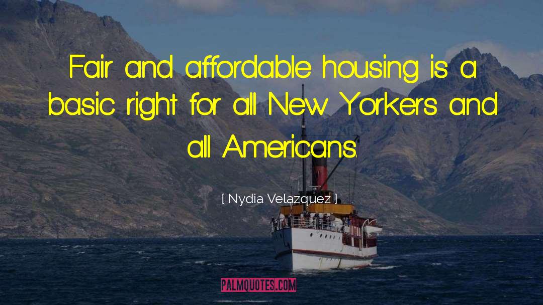Nydia Velazquez Quotes: Fair and affordable housing is