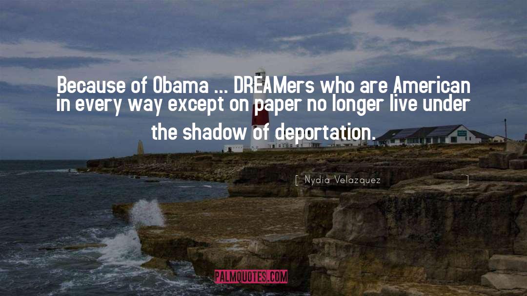 Nydia Velazquez Quotes: Because of Obama ... DREAMers