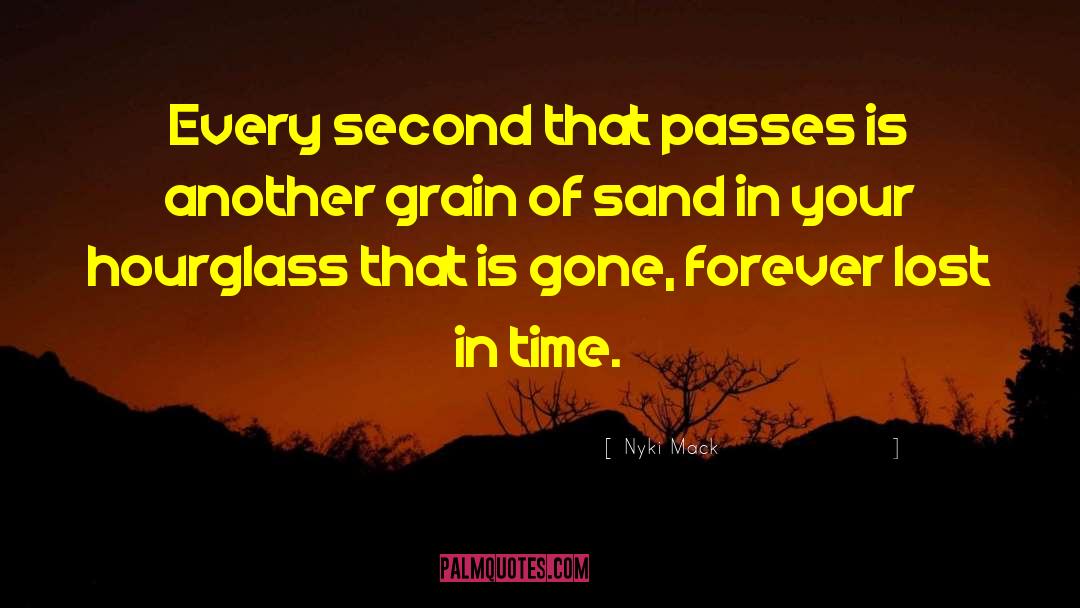 Nyki Mack Quotes: Every second that passes is