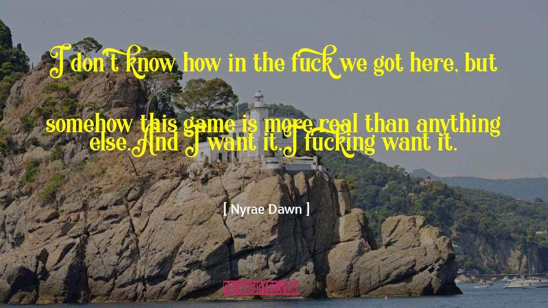 Nyrae Dawn Quotes: I don't know how in