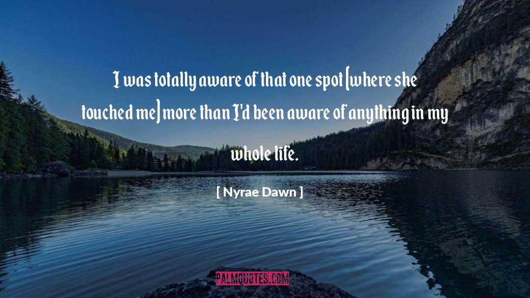 Nyrae Dawn Quotes: I was totally aware of