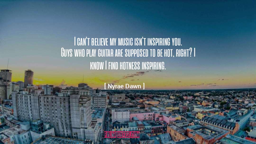 Nyrae Dawn Quotes: I can't believe my music