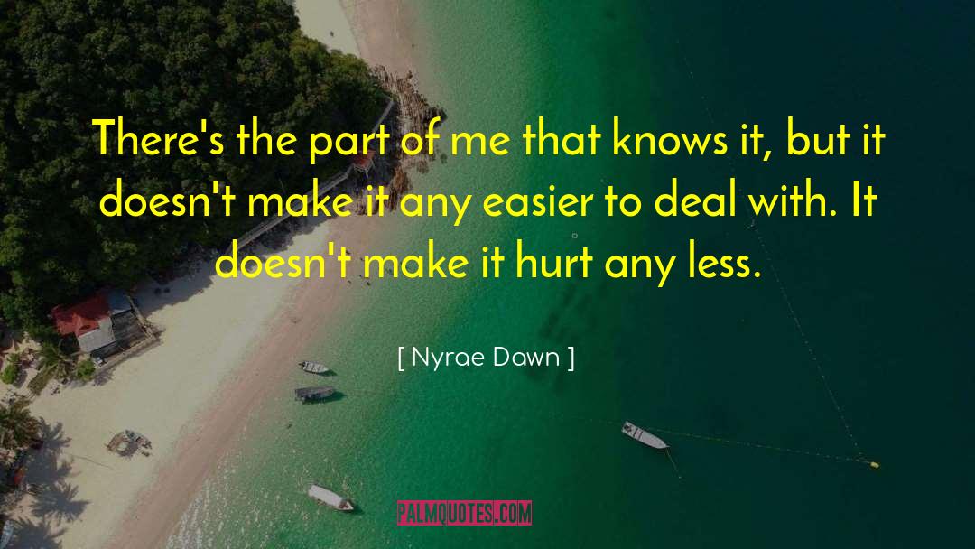 Nyrae Dawn Quotes: There's the part of me