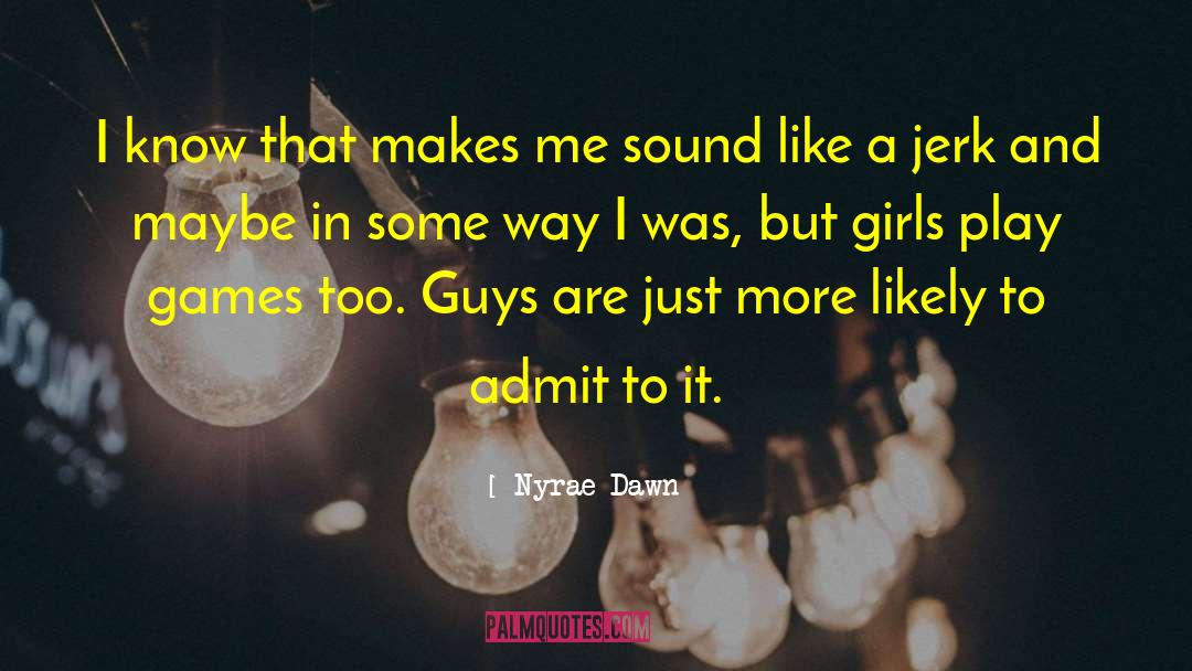 Nyrae Dawn Quotes: I know that makes me