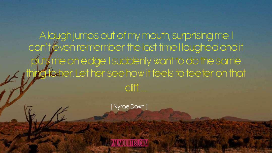 Nyrae Dawn Quotes: A laugh jumps out of