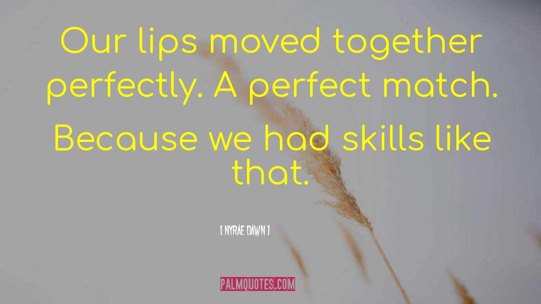 Nyrae Dawn Quotes: Our lips moved together perfectly.
