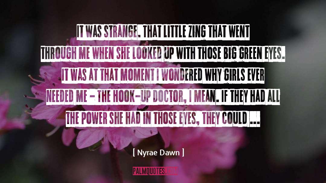 Nyrae Dawn Quotes: It was strange. That little